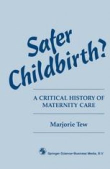 Safer Childbirth?: A critical history of maternity care