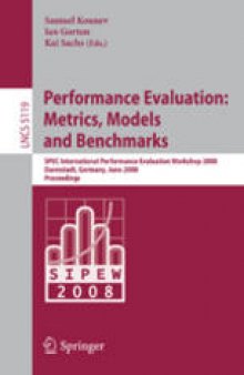 Performance Evaluation: Metrics, Models and Benchmarks: SPEC International Performance Evaluation Workshop, SIPEW 2008, Darmstadt, Germany, June 27-28, 2008. Proceedings