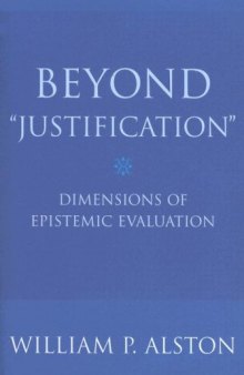Beyond ''Justification'': Dimensions of Epistemic Evaluation
