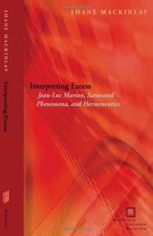 Interpreting Excess: Jean-Luc Marion, Saturated Phenomena, and Hermeneutics