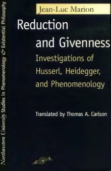 Reduction and Givenness Investigations of Husserl, Heidegger, and Phenomenology