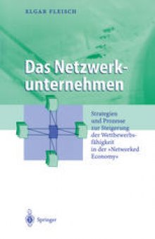 Das Netzwerkunternehmen: Strategien und Prozesse zur Steigerung der Wettbewerbsfähigkeit in der „Networked economy“