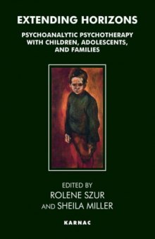 Extending horizons: psychoanalytic psychotherapy with children, adolescents and families  