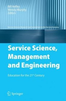 Service Science, Management and Engineering: Education for the 21st Century (Service Science:  Research and Innovations in the Service Economy)