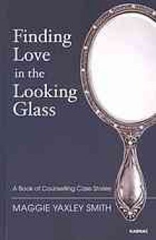 Finding love in the looking glass : a book of counselling case stories