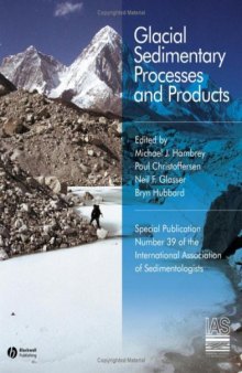 Glacial Sedimentary Processes and Products: Special Publication 39 of the IAS (International Association Of Sedimentologists Series)