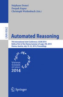 Automated Reasoning: 7th International Joint Conference, IJCAR 2014, Held as Part of the Vienna Summer of Logic, VSL 2014, Vienna, Austria, July 19-22, 2014. Proceedings