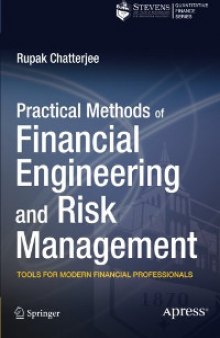 Practical Methods of Financial Engineering and Risk Management: Tools for Modern Financial Professionals