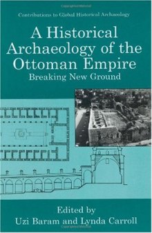 A Historical Archaeology of the Ottoman Empire: Breaking New Ground (Contributions To Global Historical Archaeology)