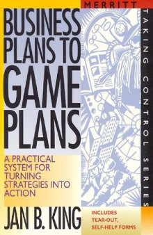 Business Plans to Game Plans : A Practical System for Turning Strategies into Action (Taking Control Series)