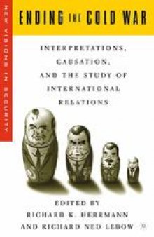 Ending the Cold War: Interpretations, Causation and the Study of International Relations