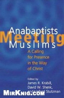 Anabaptists Meeting Muslims: A Calling For Presence in the Way of Christ