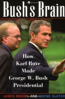 Bush's Brain: How Karl Rove Made George W. Bush Presidential