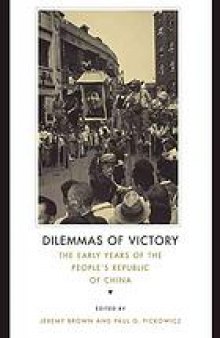 Dilemmas of victory : The Early Years of the People's Republic of China