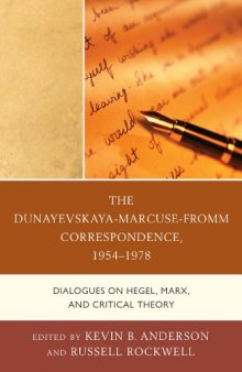 The Dunayevskaya-Marcuse-Fromm correspondence, 1954-1978 : dialogues on Hegel, Marx, and critical theory