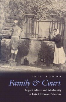 Family & Court: Legal Culture And Modernity in Late Ottoman Palestine (Middle East Beyond Dominant Paradigms)  