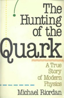 The hunting of the quark : a true story of modern physics