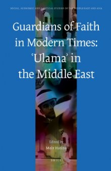Guardians of Faith in Modern Times: 'Ulama' in the Middle East (Social, Economic and Political Studies of the Middle East and Asia, 105)