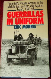 Guerrillas in Uniform: Churchill's Private Armies in the Middle East and the War Against Japan, 1940-1945