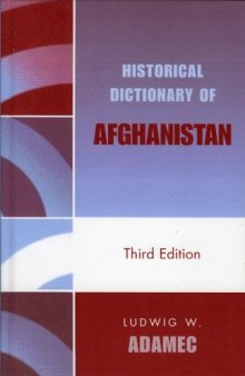 Historical Dictionary of Afghanistan 3rd Edition (Historical Dictionaries of Asia, Oceania, and the Middle East)