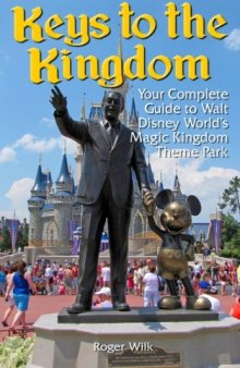 Keys to the Kingdom: Your Complete Guide to Walt Disney World's Magic Kingdom Theme Park