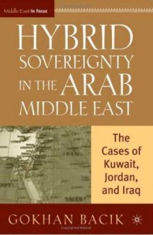 Hybrid Sovereignty in the Arab Middle East: The Cases of Kuwait, Jordan, and Iraq (The Middle East in Focus)