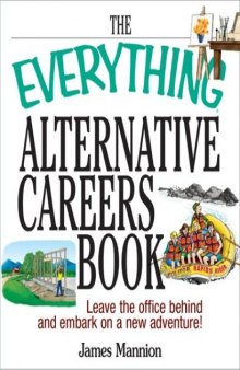 The Everything Alternative Careers Book: Leave the Office Behind and Embark on a New Adventure (Everything: School and Careers)