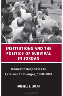 Institutions And The Politics Of Survival In Jordan: Domestic Responses To External Challenges, 1988-2001