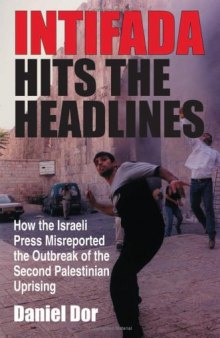 Intifada Hits the Headlines: How the Israeli Press Misreported the Outbreak of the Second Palestinian Uprising 