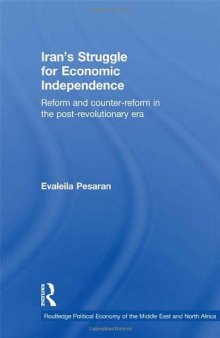 Iran's Struggle for Economic Independence: Reform and Counter-Reform in the Post-Revolutionary Era (Routledge Political Economy of the Middle East and North Africa)  