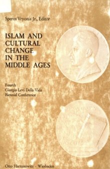 Islam and Cultural Change in the Middle Ages:  4. Giorgio Levi Della Vida Biennial Conference, May 11-13, 1973, Near Eastern Center, Univ. of Calif., Los Angeles