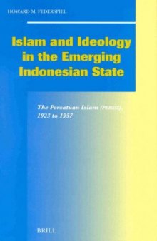 Islam and Ideology in the Emerging Indonesian State: The Persatuan Islam (Persis), 1923 to 1957 (Social, Economic and Political Studies of the Middle East and Asia)