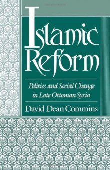 Islamic Reform: Politics and Social Change in Late Ottoman Syria (Studies in Middle Eastern History)