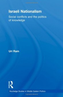 Israeli Nationalism: Social conflicts and the politics of knowledge (Routledge Studies in Middle Eastern Politics)  