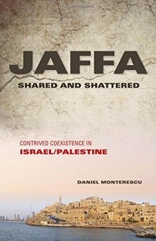 Jaffa shared and shattered : contrived coexistence in Israel/Palestine