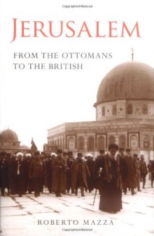 Jerusalem: From the Ottomans to the British (Library of Middle East History)