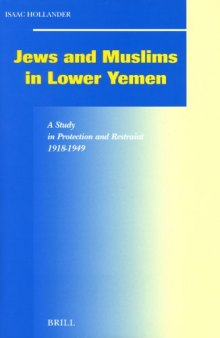 Jews And Muslims In Lower Yemen: A Study In Protection And Restraint 1918-1949 (Social, Economic and Political Studies of the Middle East and Asia)