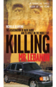Killing Mr Lebanon. The Assassination of Rafik Hariri and Its Impact on the Middle East