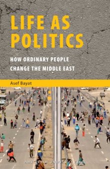 Life as Politics: How Ordinary People Change the Middle East  