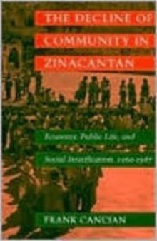 The Decline of Community in Zinacantan: Economy, Public Life, and Social Stratification, 1960-1987
