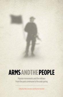 Arms and the People: Popular Movements and the Military from the Paris Commune to the Arab Spring