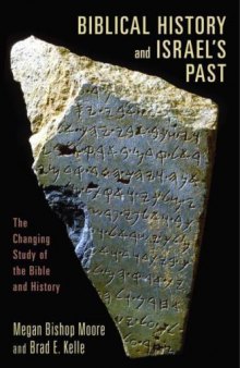 Biblical History and Israels Past: The Changing Study of the Bible and History