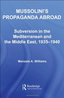 Mussolini's Propaganda Abroad: Subversion in the Mediterranean and the Middle East, 1935-1940 