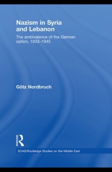 Nazism in Syria and Lebanon: The Ambivalence of the German Option, 1933-1945 (SOAS Routledge Studies on the Middle East)  