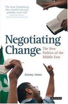 Negotiating Change: The New Politics of the Middle East (Library of Modern Middle East Studies)