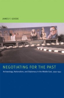 Negotiating for the Past: Archaeology, Nationalism, and Diplomacy in the Middle East, 1919-1941