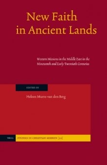 New Faith in Ancient Lands: Western Missions in the Middle East in the Nineteenth and Early Twentieth Centuries (Studies in Christian Mission)