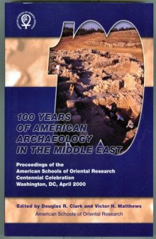 One Hundred Years of American Archaeology in the Middle East: Proceedings of the ASOR Centennial Celebration, Washington, DC, April 2000