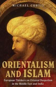 Orientalism and Islam: European Thinkers on Oriental Despotism in the Middle East and India