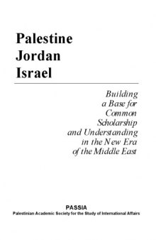 Palestine Jordan Israel: Building a Base for Common Scholarship and Understanding in the New Era of the Middle East (PASSIA Workshop 1997)